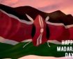 روز ماداراکا، کنیا مبارک!  امروز سفر به سوی استقلال را جشن می گیریم…